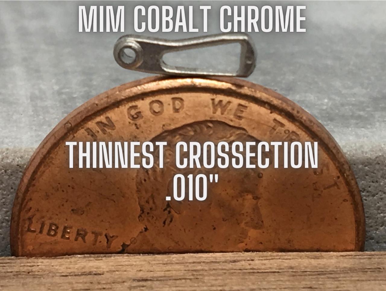MIM Cobalt Chrome .010 thinnest wall on penny